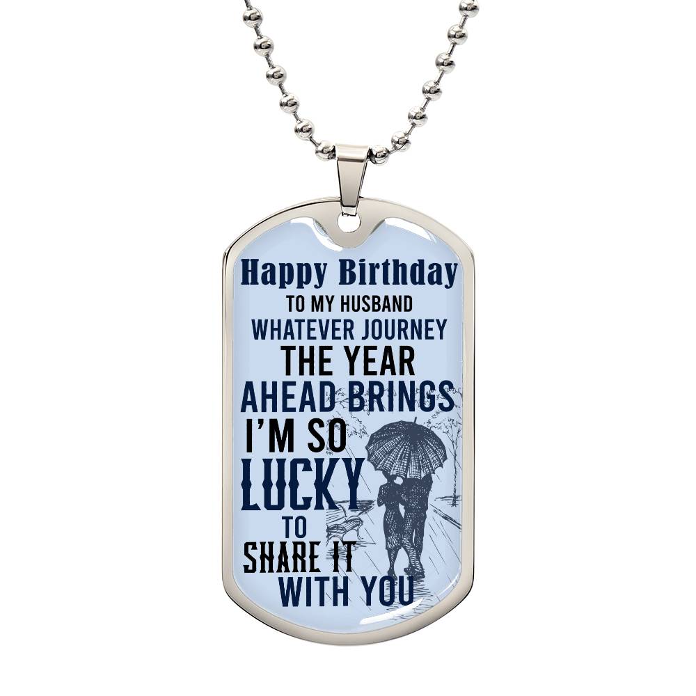 Happy Birthday - To My Husband, Lucky To Share Life Journey With You - Dog Tag