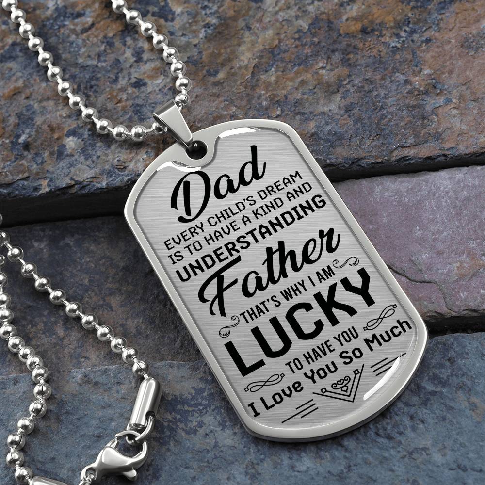 Dad - Kind & Understanding, Every Child's Dream - Dog Tag