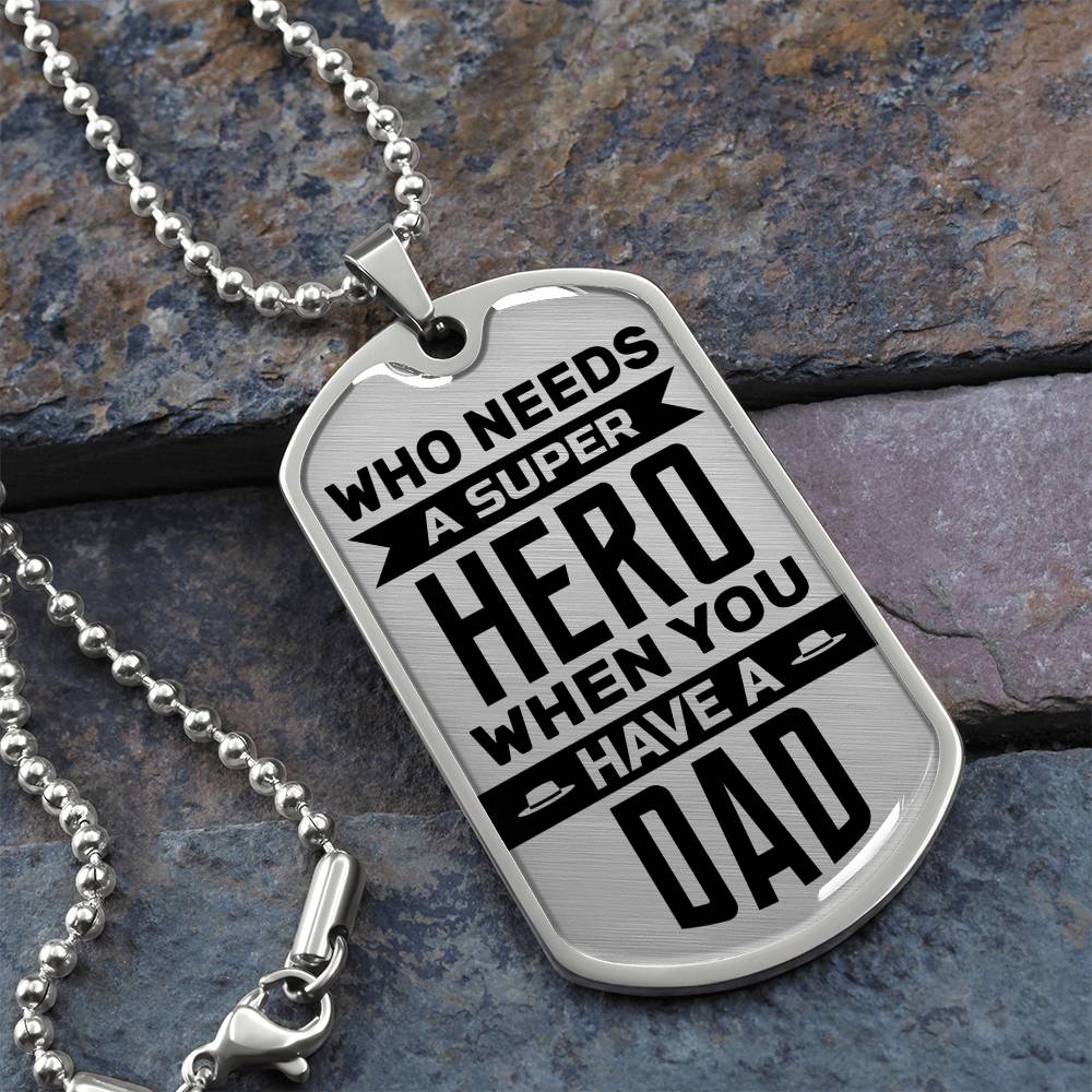Dad - Who Needs A Super Hero When - Dog Tag