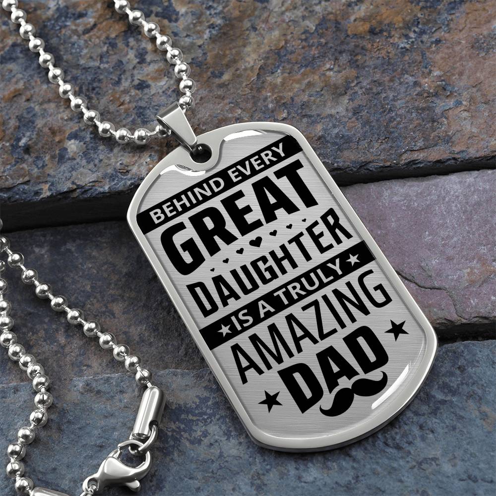 Dad - Behind A Great Daughter An Amazing Dad - Dog Tag