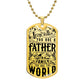 Dad - To The World You're A Father - Dog Tag