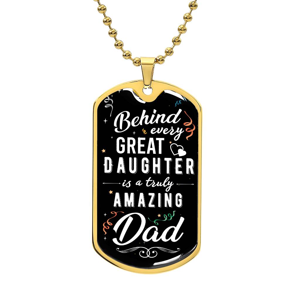 Dad - Behind Every Great Daughter - Dog Tag