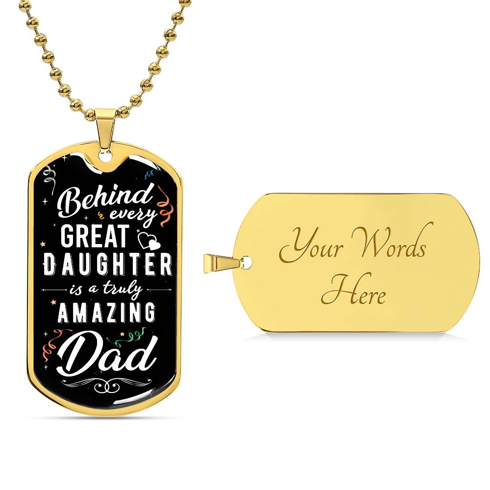 Dad - Behind Every Great Daughter - Dog Tag